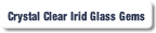 Crystal Clear Irid Glass Gems.