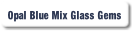 Opal Blue Mix Glass Gems.