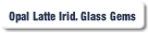 Opal Latte Irid. Glass Gems.