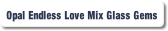 Opal Endless Love Mix Glass Gems.